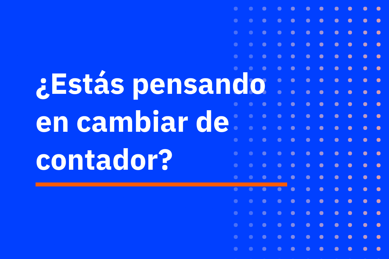 ¿Qué debo tener en cuenta al momento de cambiar de contador?
